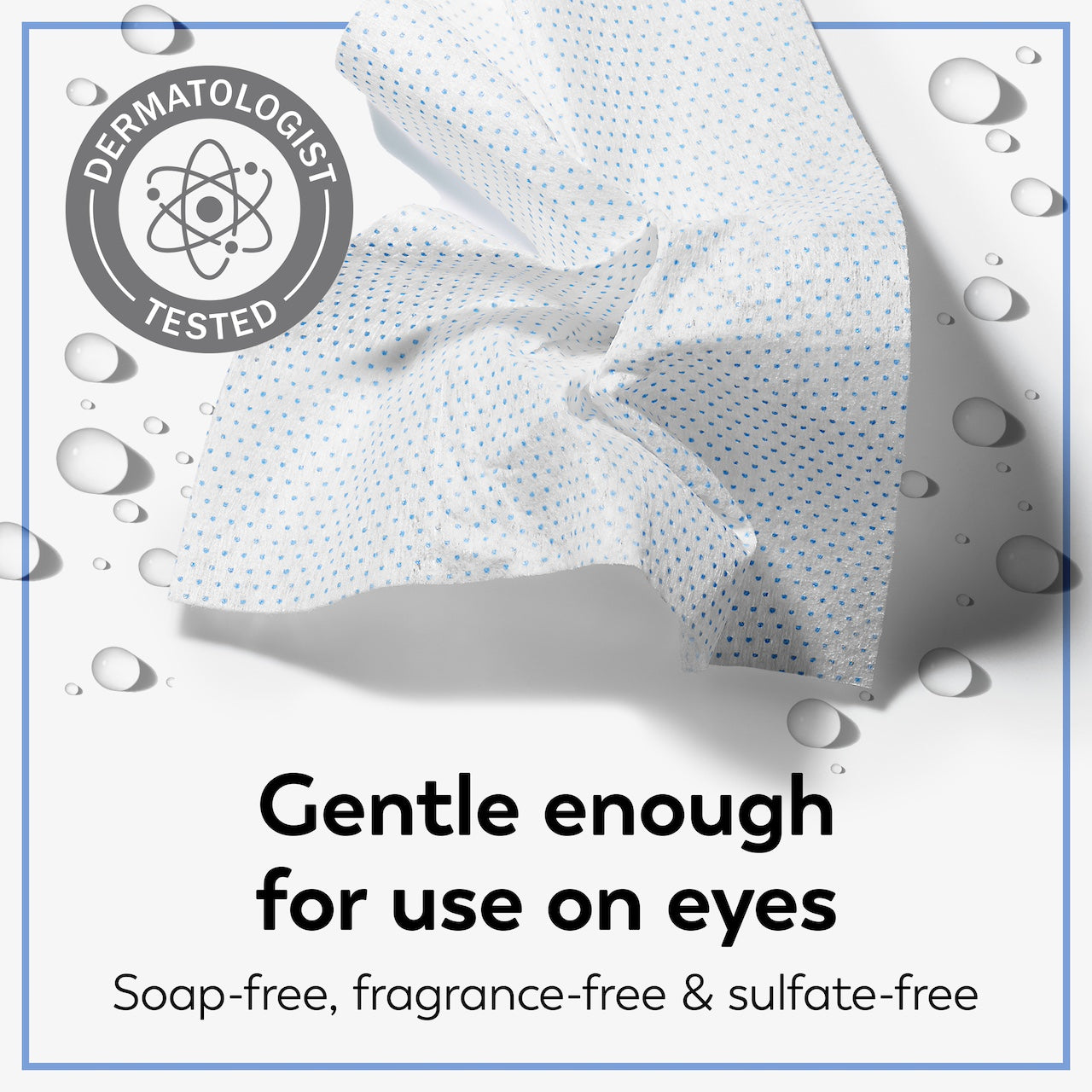 Daily Facial Cleansing Cloth. Dermatologist tested badge. Gentle enough for use on eyes. Soap free, fragrance free and sulfate free. Daily Facial Cleansing Cloth. Dermatologist tested badge. Gentle enough for use on eyes. Soap free, fragrance free and sulfate free.