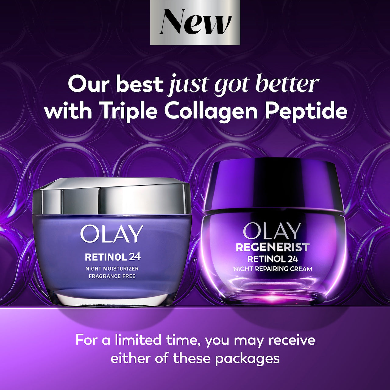 Olay Retinol24 Night Moisturizer old jar and new. Our best just got better with triple collagen peptide. For a limited time, you may receive either of these packages Olay Retinol24 Night Moisturizer old jar and new. Our best just got better with triple collagen peptide. For a limited time, you may receive either of these packages