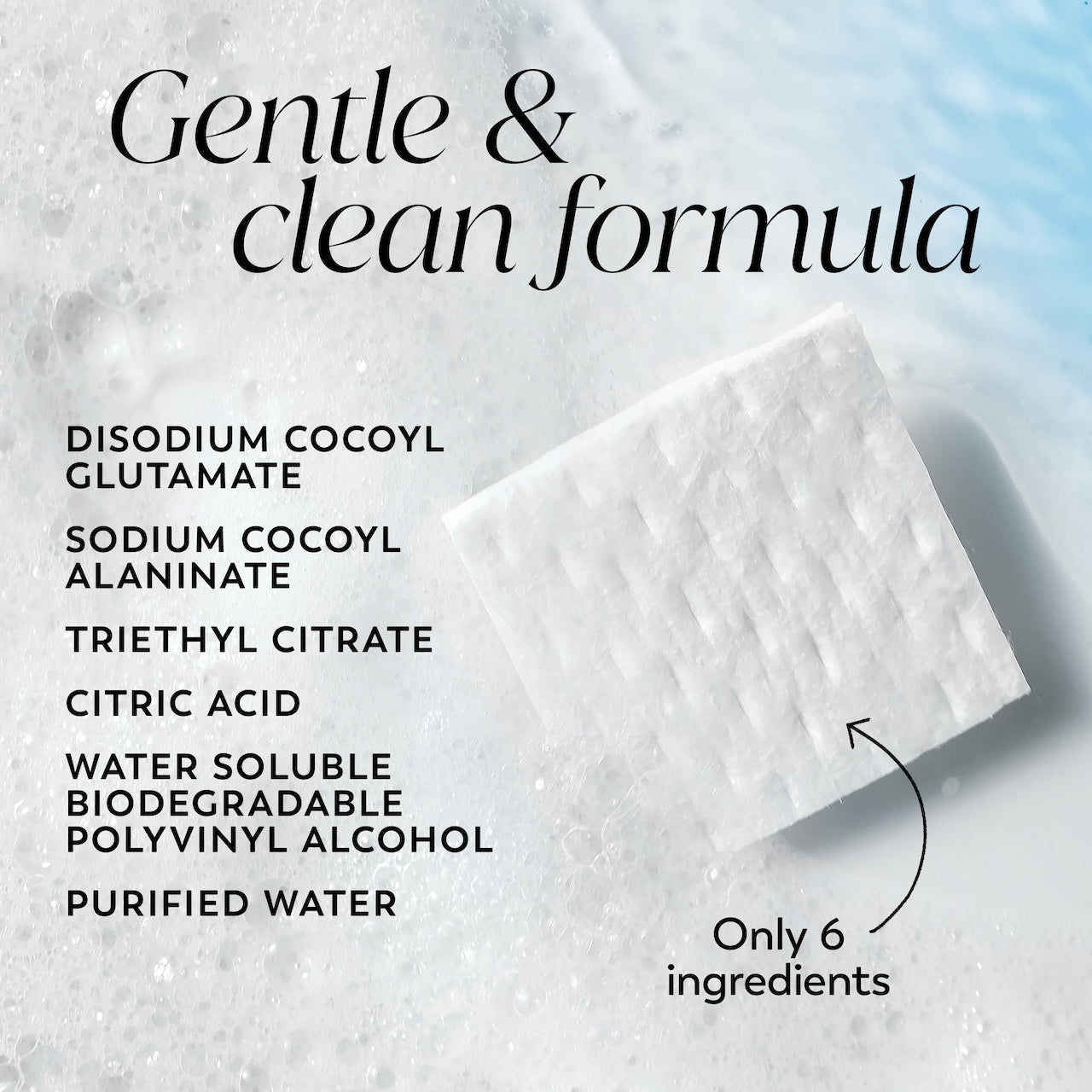 Melts gentle swatch laying in foam bubbles. Gentle and clean formula. Disodium cocoyl, sodium cocoyl, triethyl citrate, citric acid, water soluble biodegradable polyvinyl alcohol, purified water. Only 6 ingredients. Melts gentle swatch laying in foam bubbles. Gentle and clean formula. Disodium cocoyl, sodium cocoyl, triethyl citrate, citric acid, water soluble biodegradable polyvinyl alcohol, purified water. Only 6 ingredients.
