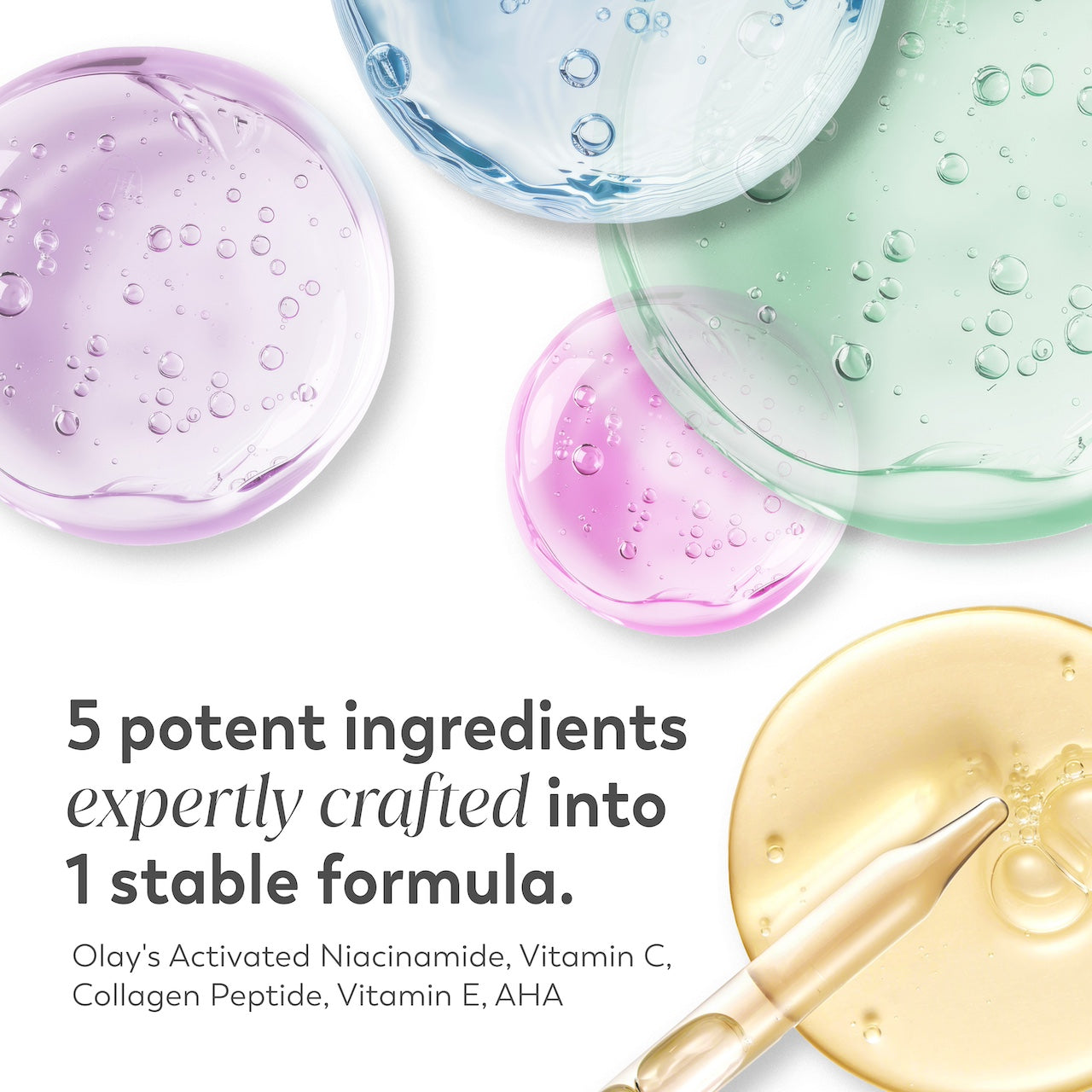 Ingredient textures. 5 potent ingredients expertly crafted in 1 stable formula. Olay's activated niacinamide, vitamin c, collagen peptide, vitamin e, AHA Ingredient textures. 5 potent ingredients expertly crafted in 1 stable formula. Olay's activated niacinamide, vitamin c, collagen peptide, vitamin e, AHA