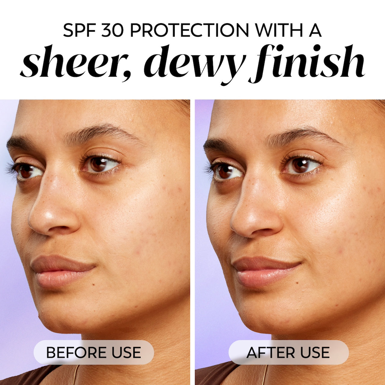 Model posing before and after use images. SPF 30 protection with a sheer, dewy finish. Model posing before and after use images. SPF 30 protection with a sheer, dewy finish.