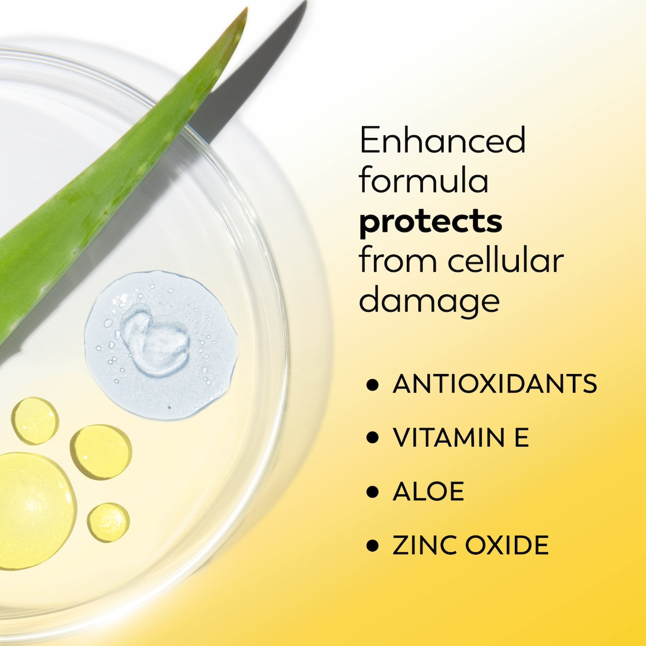 Ingredients with Aloe leaf. Enhanced formula protects from cellular damage. Antioxidants, vitamin e, aloe, zinc oxide. Ingredients with Aloe leaf. Enhanced formula protects from cellular damage. Antioxidants, vitamin e, aloe, zinc oxide.
