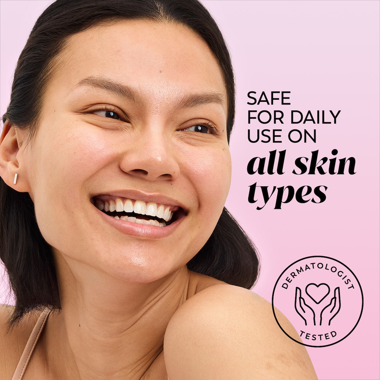 Model posing. Safe for daily use on all skin types. Dermatologist tested. Model posing. Safe for daily use on all skin types. Dermatologist tested.