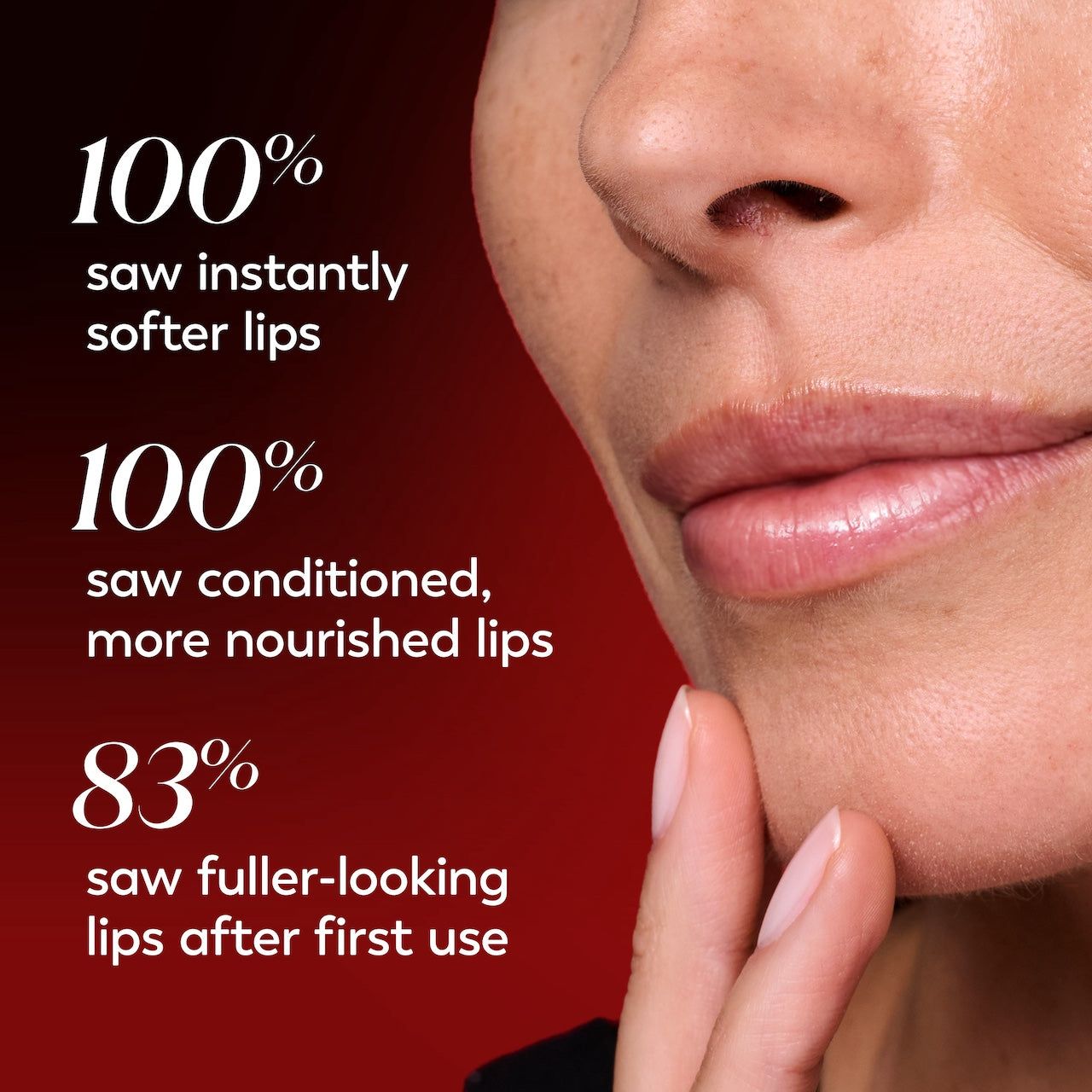 Model posing. 100% saw instantly softer lips. 100% saw conditioned, more nourished lips, 83% saw fuller looking lips after first use. Model posing. 100% saw instantly softer lips. 100% saw conditioned, more nourished lips, 83% saw fuller looking lips after first use.
