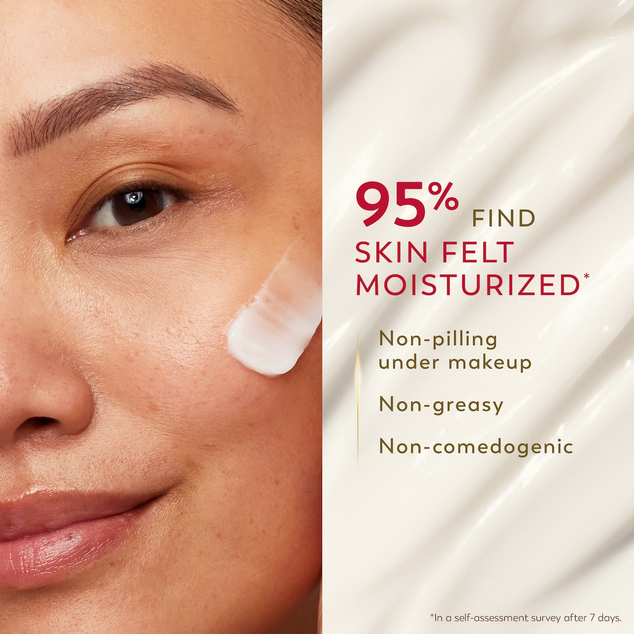 Model posing applying cream to face. 95% find skin felt moisturized*. Non pilling under makeup. Non greasy, non comedogenic Model posing applying cream to face. 95% find skin felt moisturized*. Non pilling under makeup. Non greasy, non comedogenic