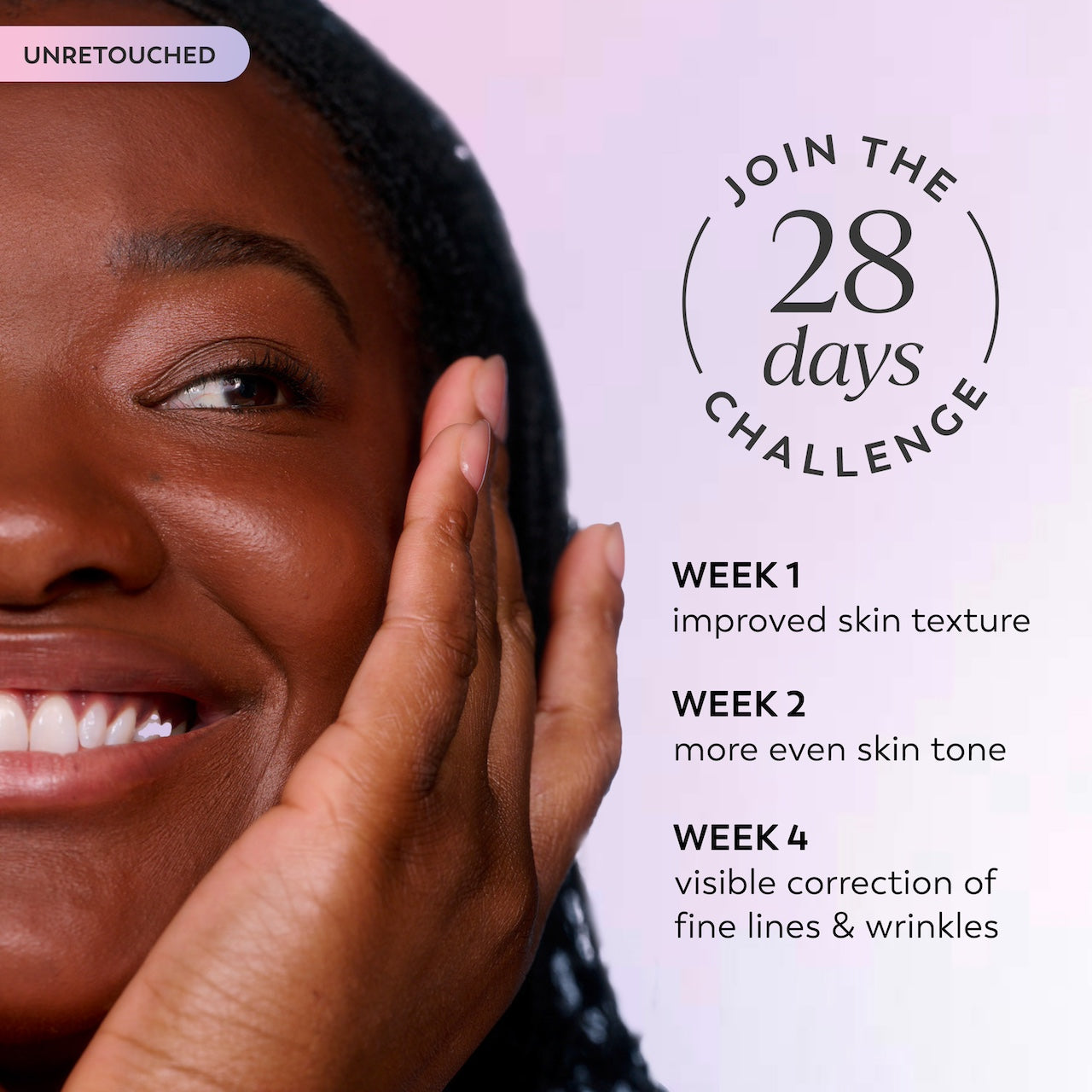 Model smiling applying Super Serum to face. Join the 28 days challenge. Week 1 improved skin texture. Week 2 more even skin tone. Week 4 visible correction of fine lines and wrinkles. Model smiling applying Super Serum to face. Join the 28 days challenge. Week 1 improved skin texture. Week 2 more even skin tone. Week 4 visible correction of fine lines and wrinkles.