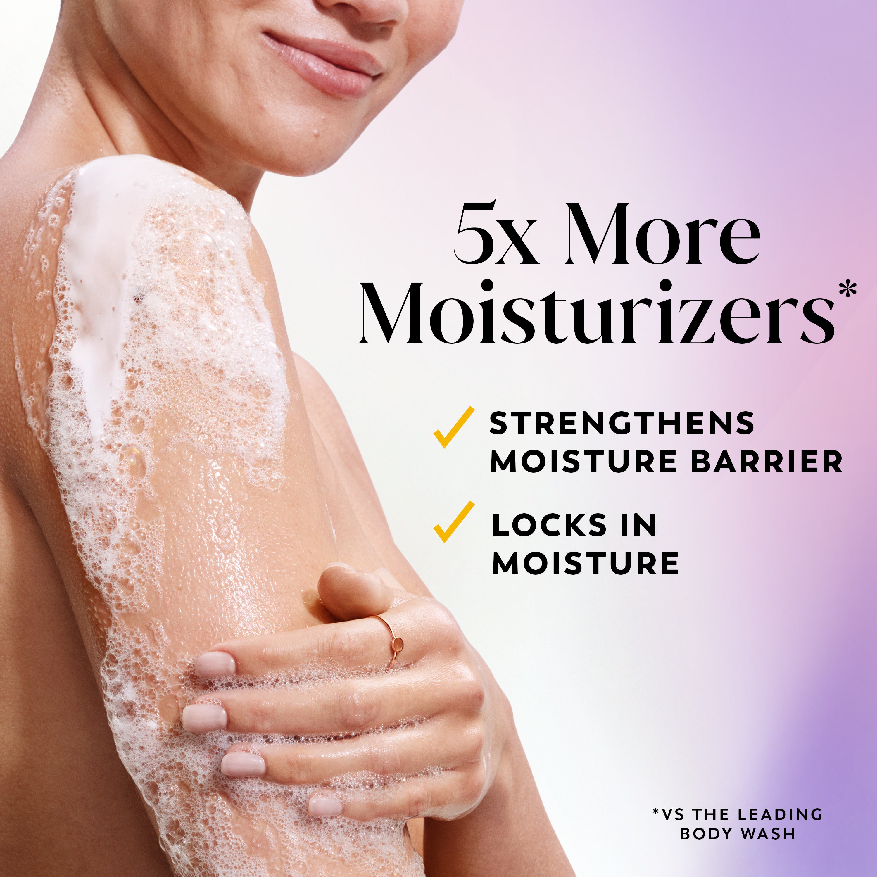 Model posing lathering arm with body wash. 5x more moisturizers* Strengthens moisture barrier. Locks in moisture. *vs the leading body wash. Model posing lathering arm with body wash. 5x more moisturizers* Strengthens moisture barrier. Locks in moisture. *vs the leading body wash.