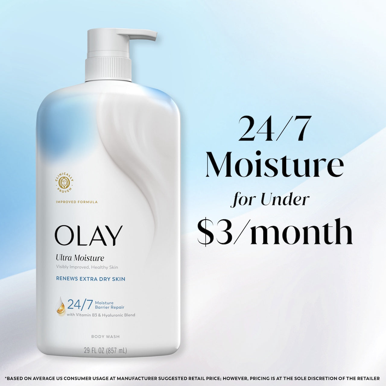 Olay Ultra Moisture Body Wash, Vitamin B3 and Hyaluronic Blend. 24/7 moisture for under $3 a month Olay Ultra Moisture Body Wash, Vitamin B3 and Hyaluronic Blend. 24/7 moisture for under $3 a month