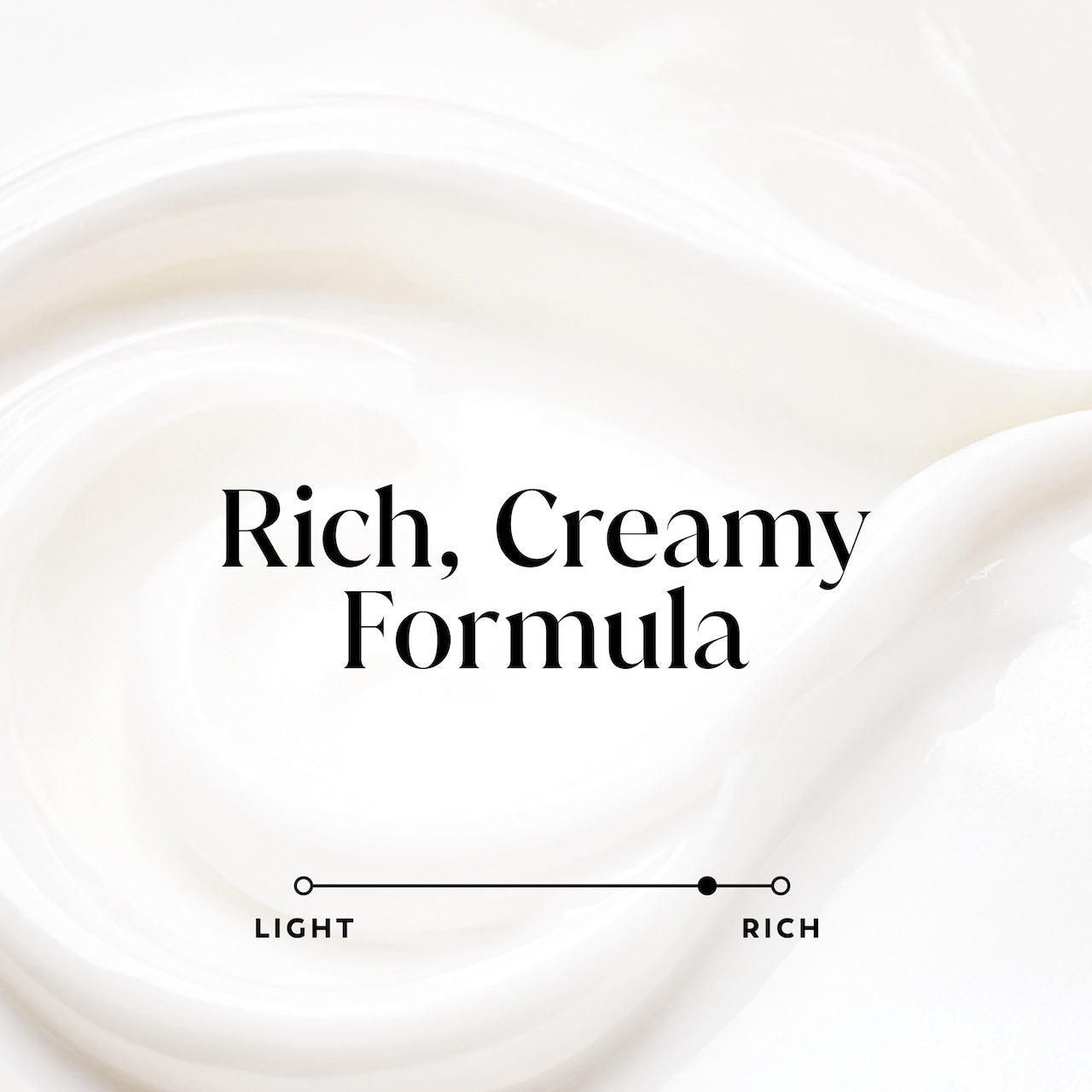 Rich, creamy, formula Rich, creamy, formula