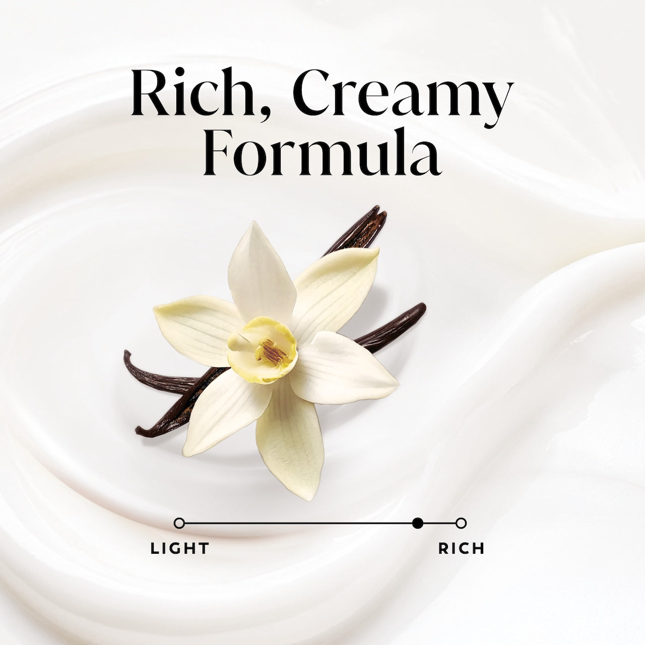 Vanilla flower. Rich, creamy formula Vanilla flower. Rich, creamy formula