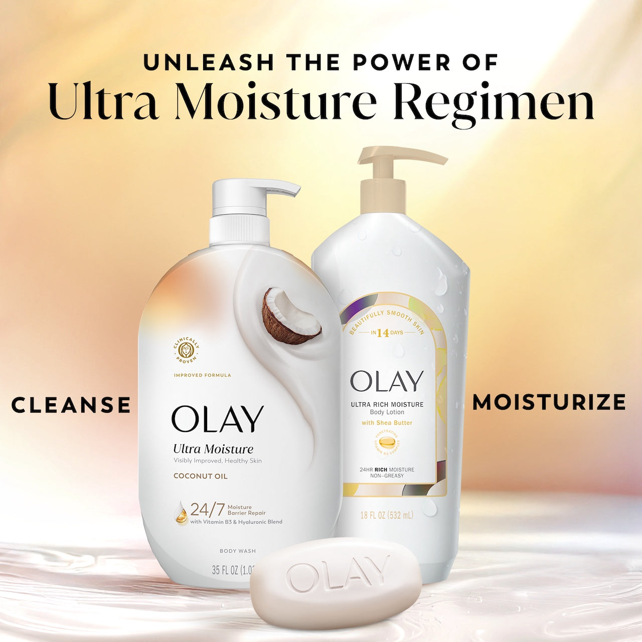 Unleash the power of Ultra Moisture Regimen. Ultra moisture body wash, body lotion, bar soap. Cleanse, moisturize Unleash the power of Ultra Moisture Regimen. Ultra moisture body wash, body lotion, bar soap. Cleanse, moisturize