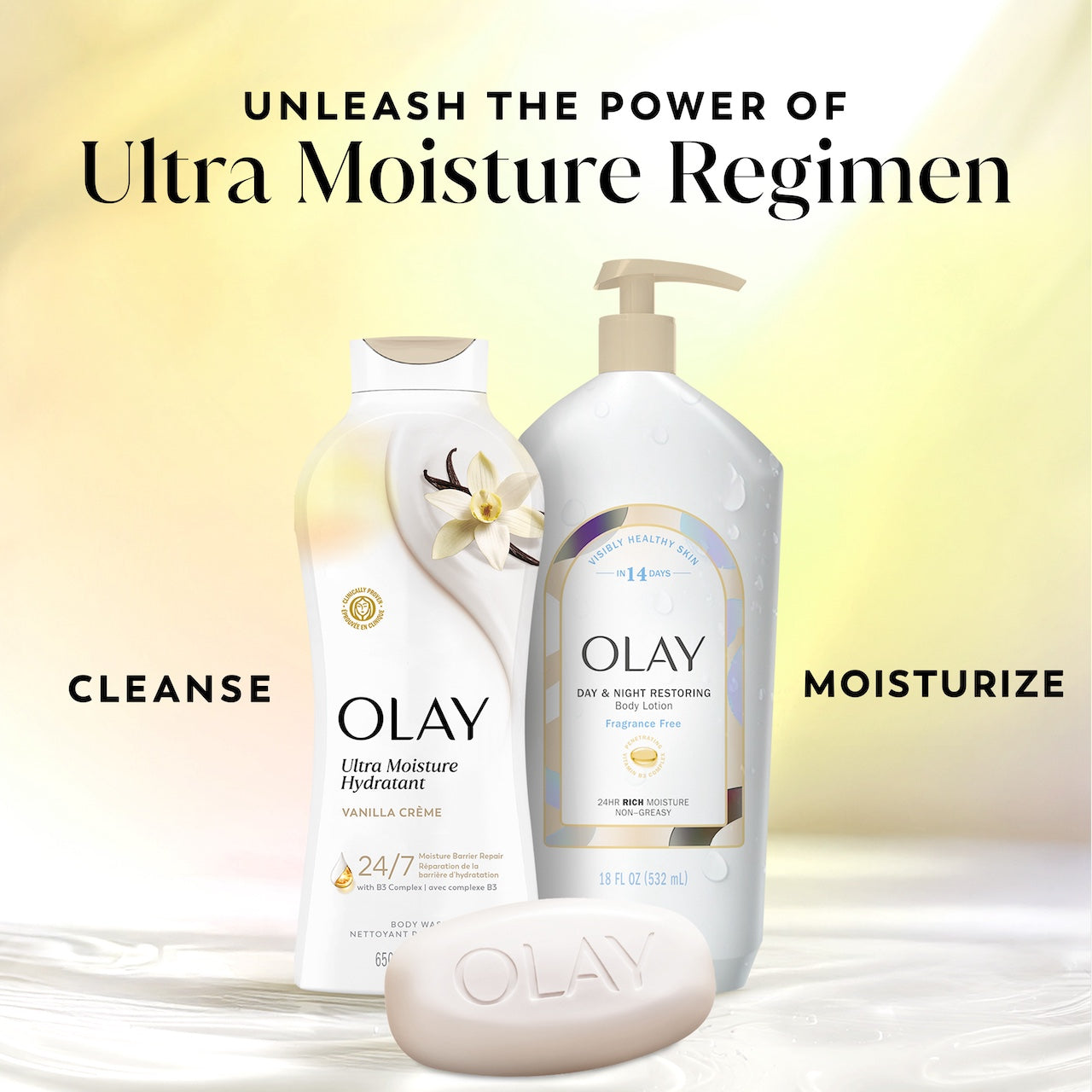Unleash the power of Ultra Moisture Regimen. Cleanse, moisturize. Vanilla creme body wash, Day and Night restoring body lotion, body soap Unleash the power of Ultra Moisture Regimen. Cleanse, moisturize. Vanilla creme body wash, Day and Night restoring body lotion, body soap