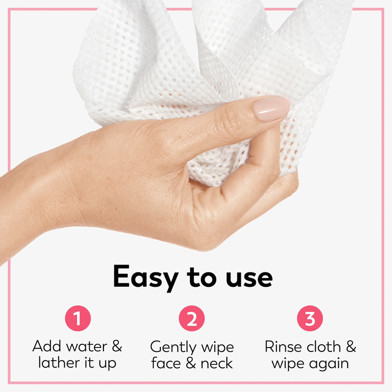 Model holding cleansing cloth in hand. Easy to use. Add water and lather it up. Gently wipe face and neck. Rinse cloth and wipe again.