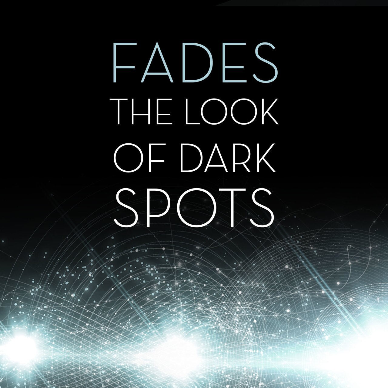 Fades the look of dark spots