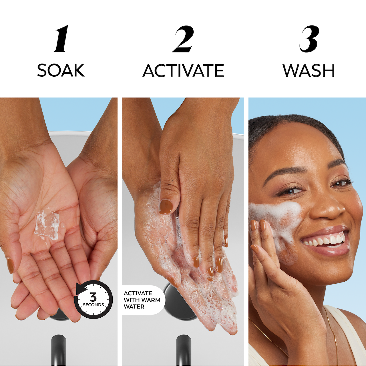 3 routine images from melts swatch in hand to soak 3 seconds. Activate with warm water in hands. Wash with cleanser on face.