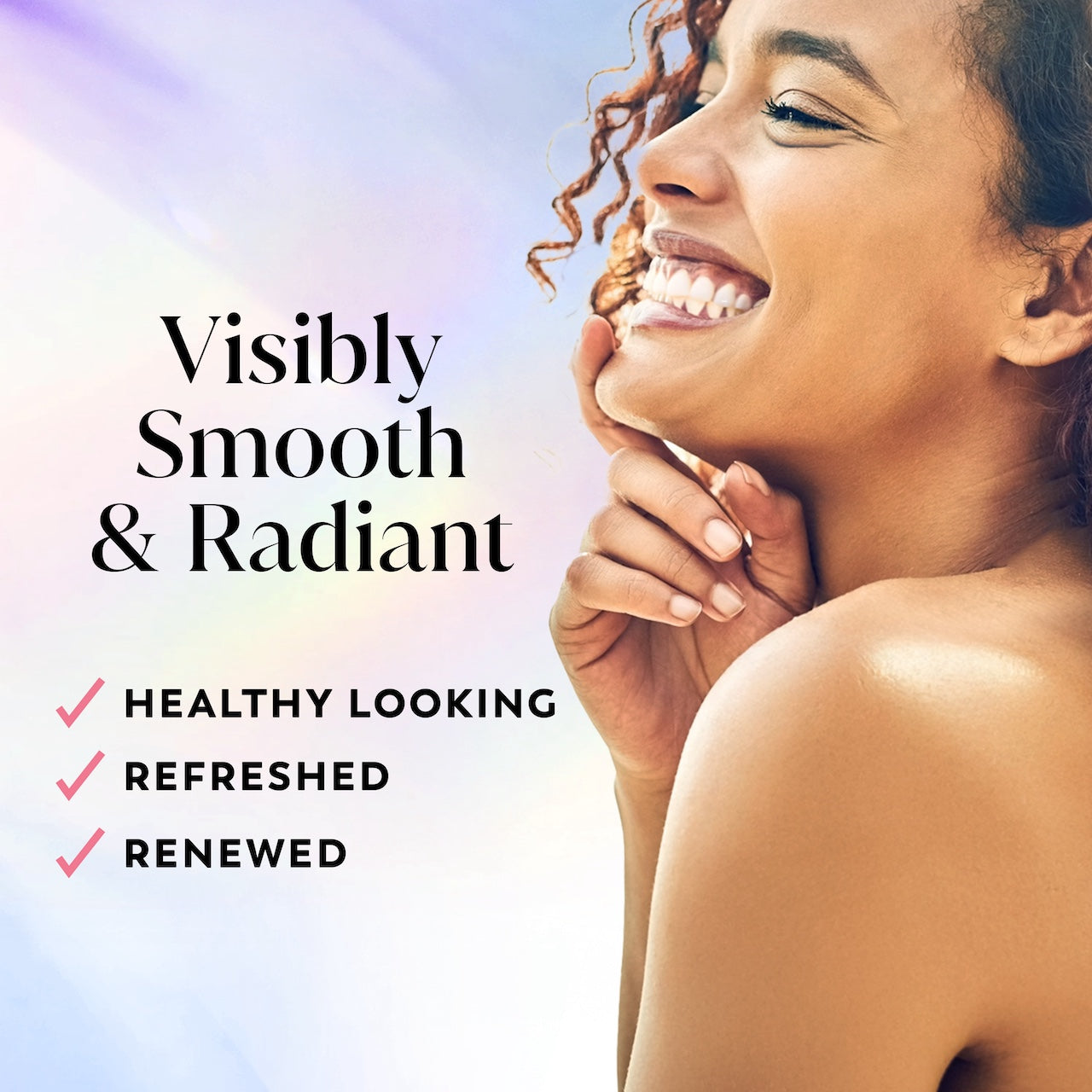 Model posing and smiling. Visibly smooth and radiant. Healthy looking, refreshed, renewed.