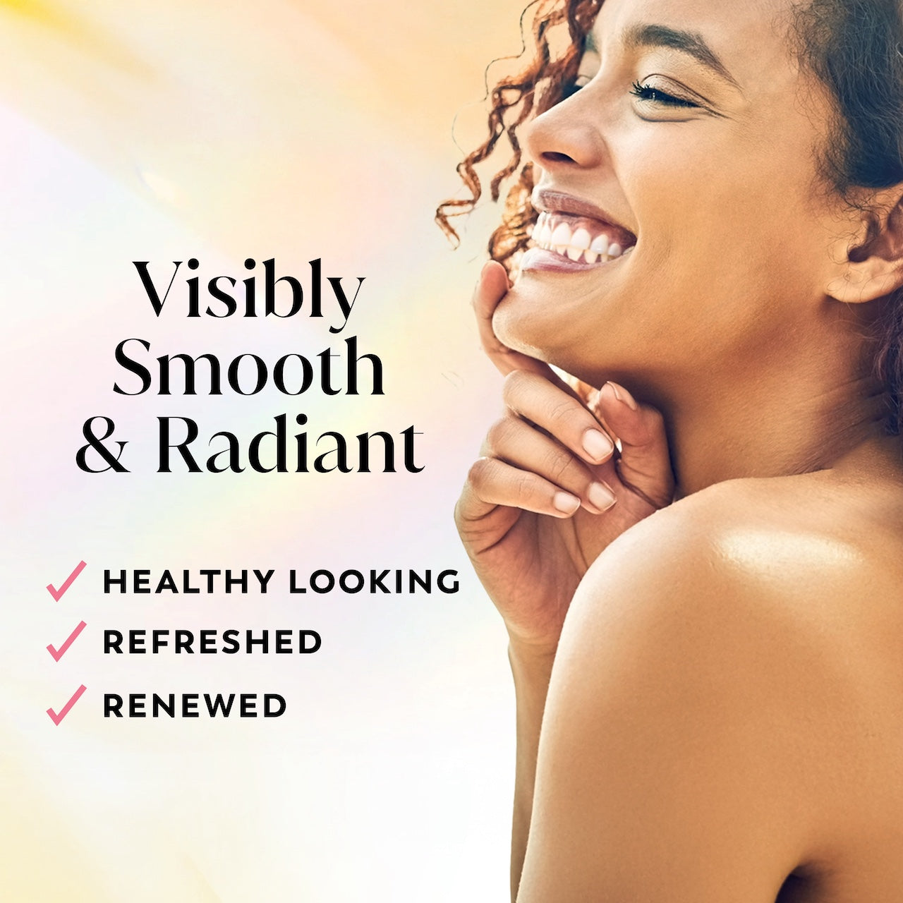 Model posing and smiling. Visibly smooth and radiant. Healthy looking, refreshed, renewed.