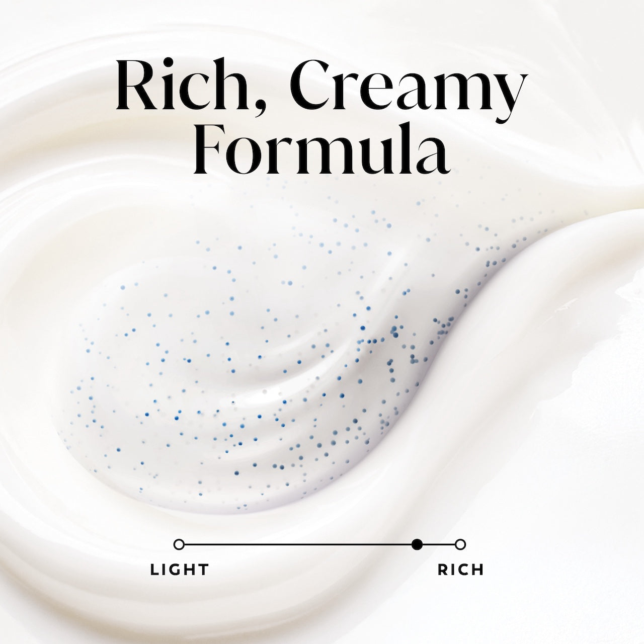 Rich, creamy, formula